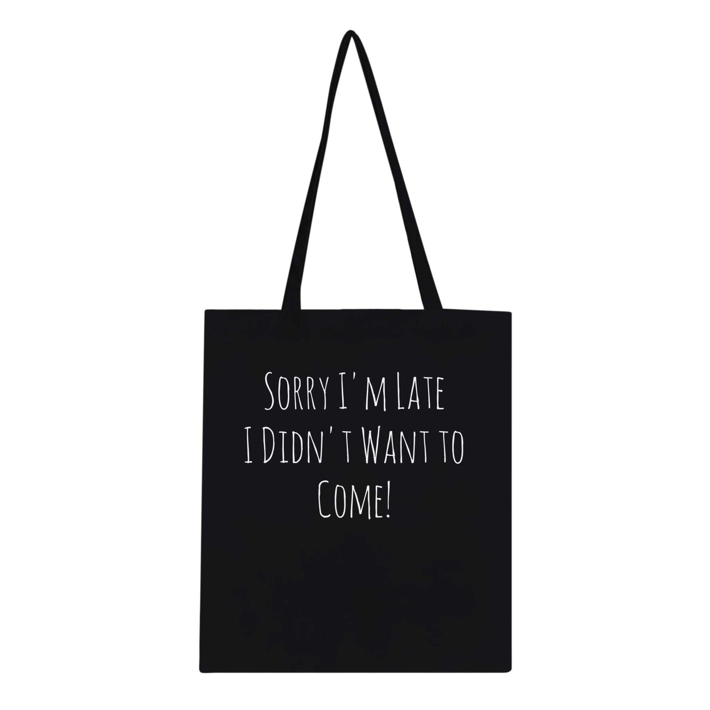 Classic Tote Bag with "Sorry I'm Late I Didn't Want to Come" text, eco-conscious design.