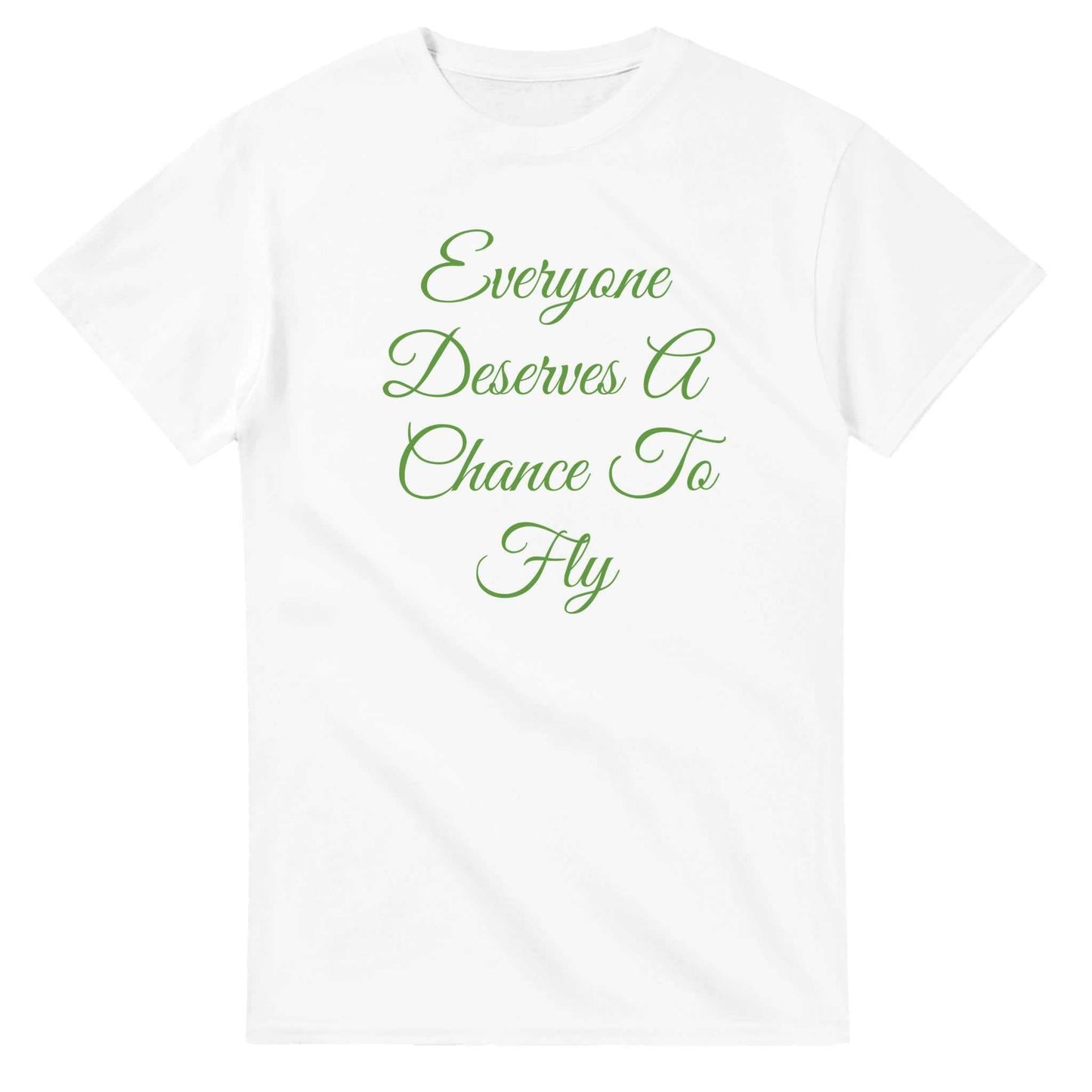 Everyone Deserves A Chance To Fly Classic Unisex Crewneck Tshirt in white with green text.