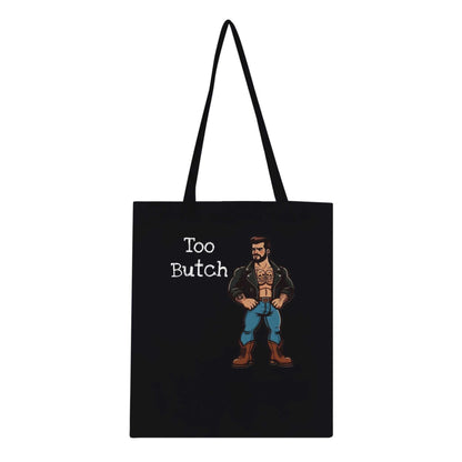 Too Butch Classic Tote Bag with long handles, reinforced stitching, and unique design on 100% cotton fabric.