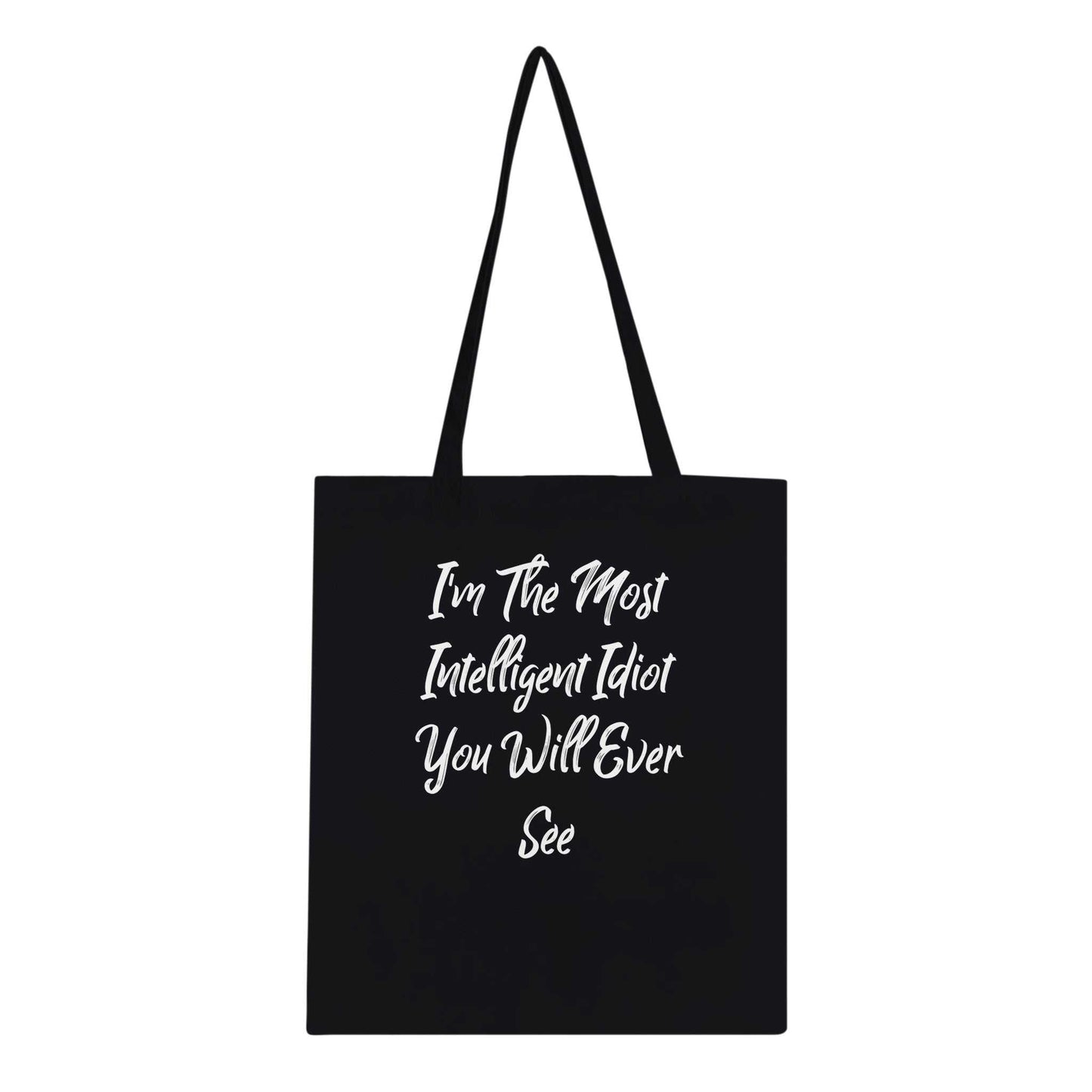 Black tote bag with the text "I'm The Most Intelligent Idiot You Will Ever See."