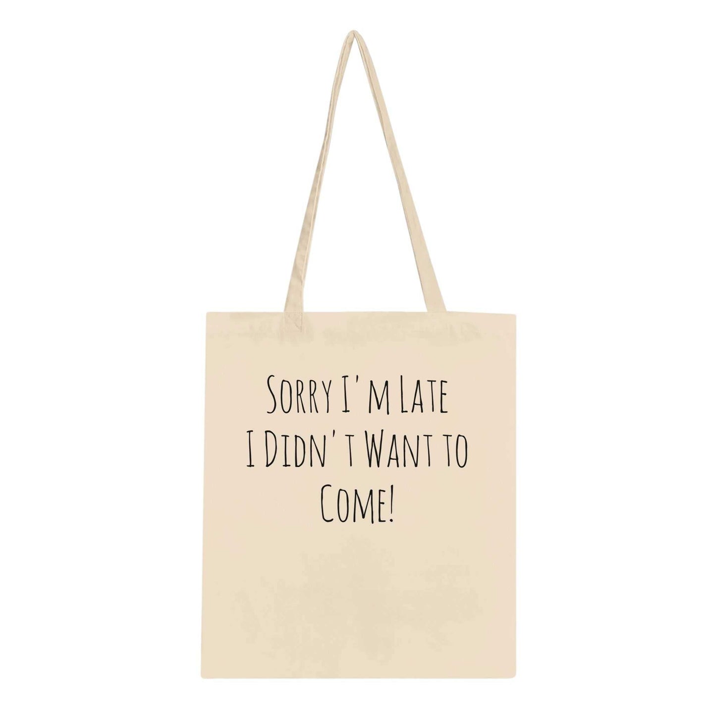 Classic Tote Bag with "Sorry I'm Late I Didn't Want to Come!" text, reinforced handles, eco-friendly cotton.