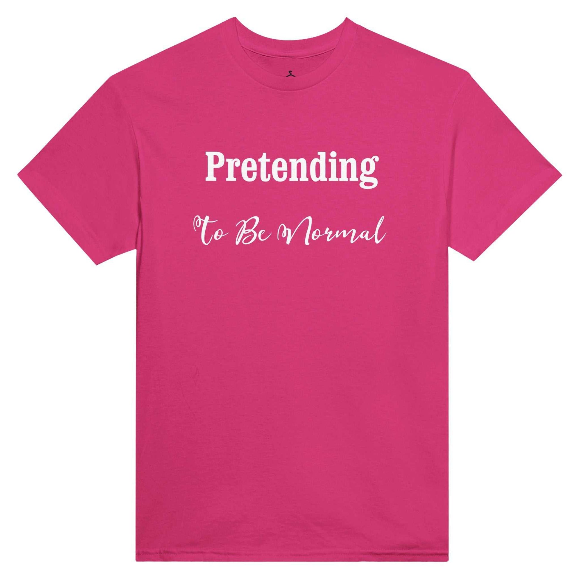 Pink women's crewneck t-shirt with "Pretending To Be Normal" text in white.