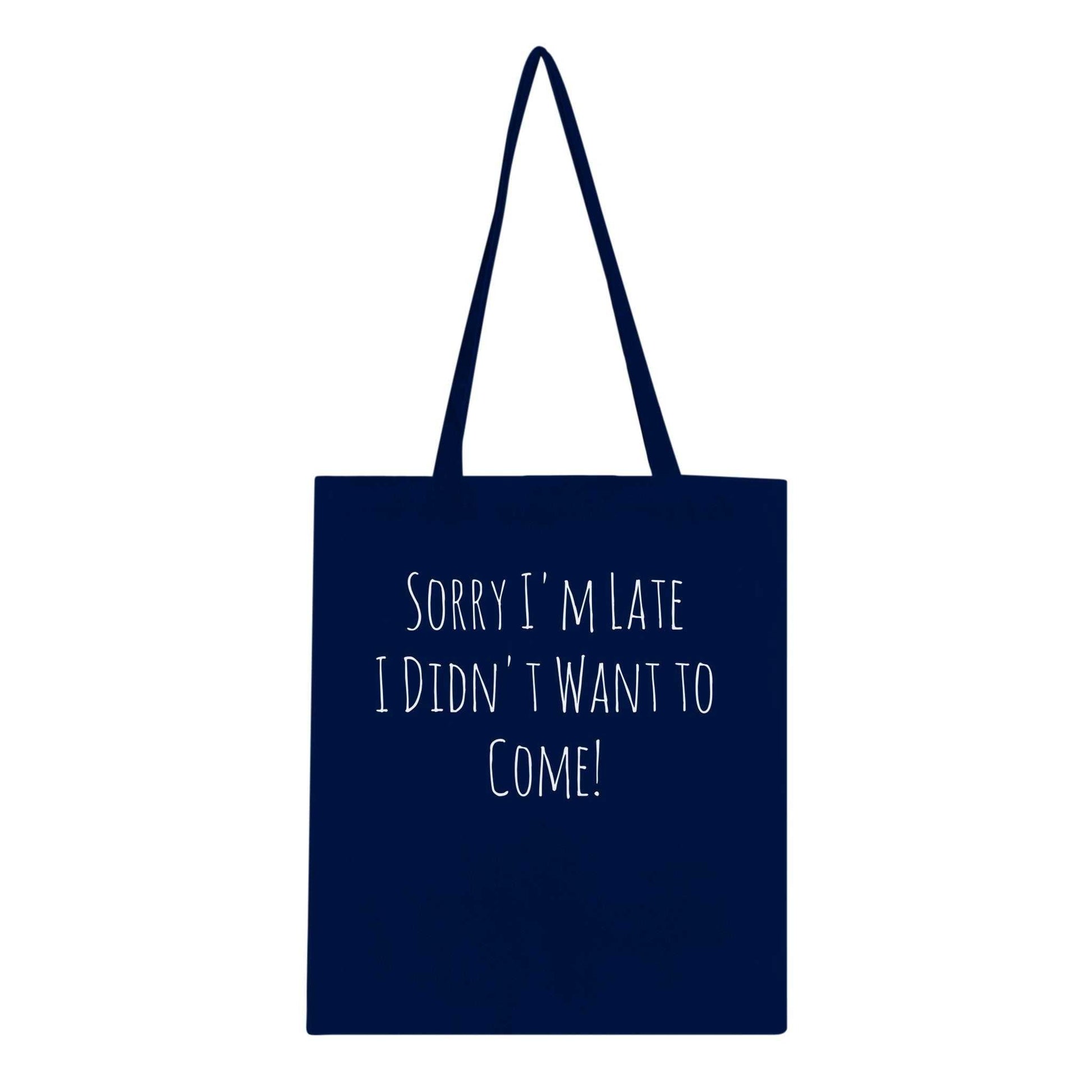 Classic Tote Bag with "Sorry I'm late I didn't want to come!" slogan, reinforced handles, 100% cotton.