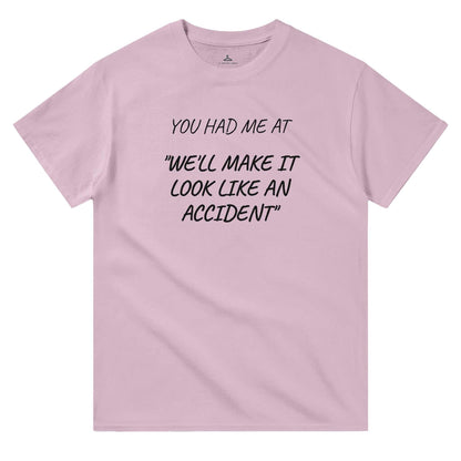 Women's crewneck t-shirt with "You Had Me At 'We'll Make It Look Like An Accident'" slogan, durable heavyweight cotton, classic fit for casual wear.