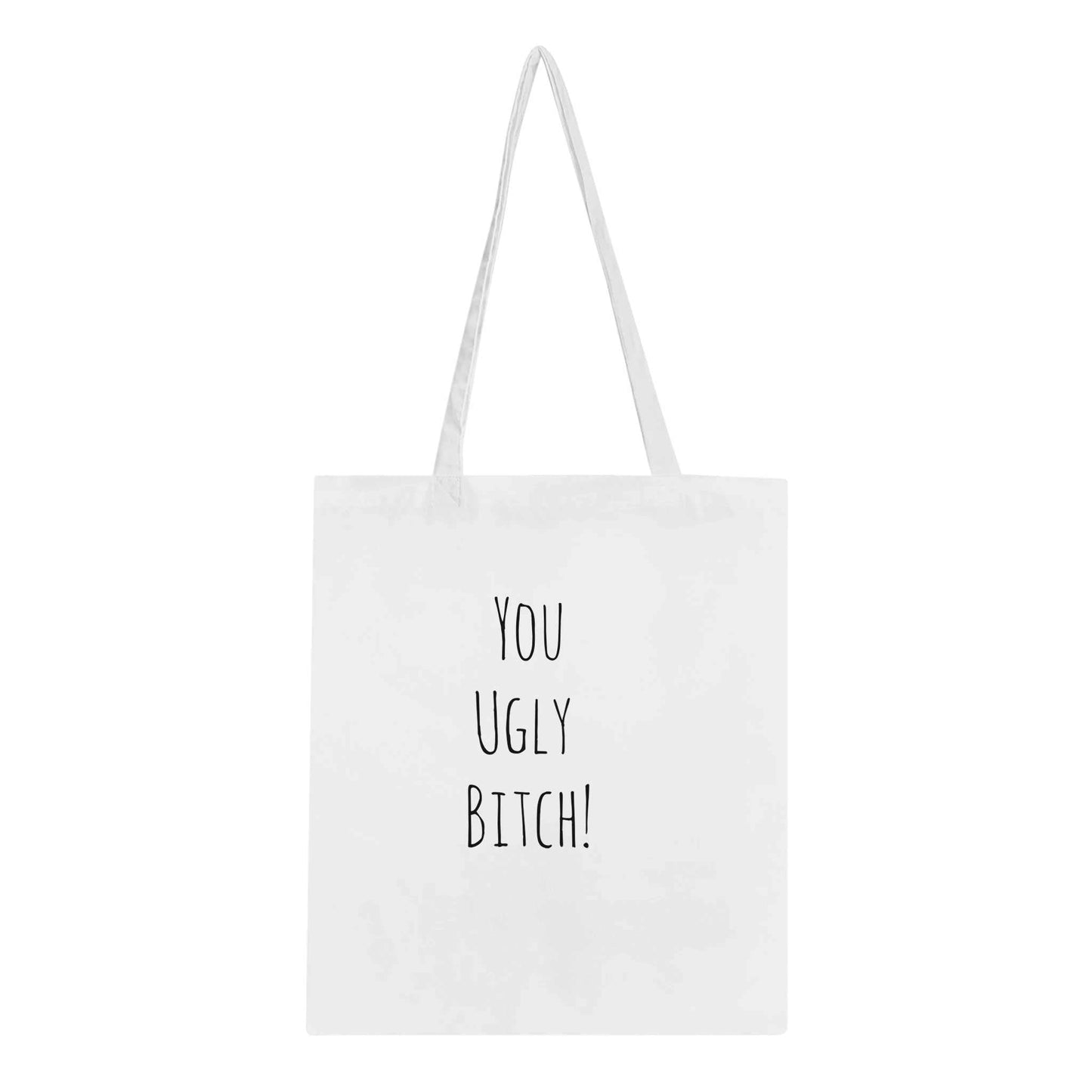 Classic tote bag with "You Ugly Bitch!" printed, long handles, eco-friendly cotton.