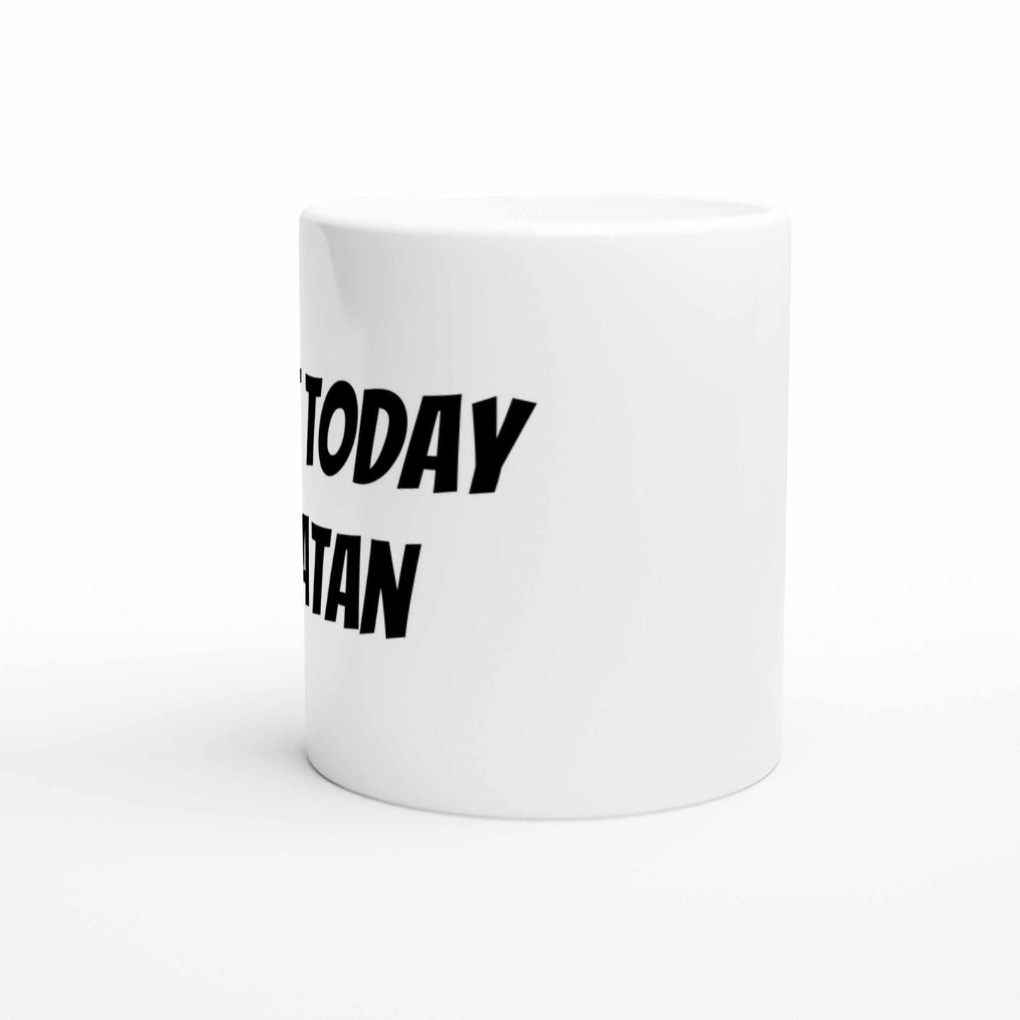 Today Satan White 11oz Ceramic Mug - Dishwasher and microwave safe coffee mug.