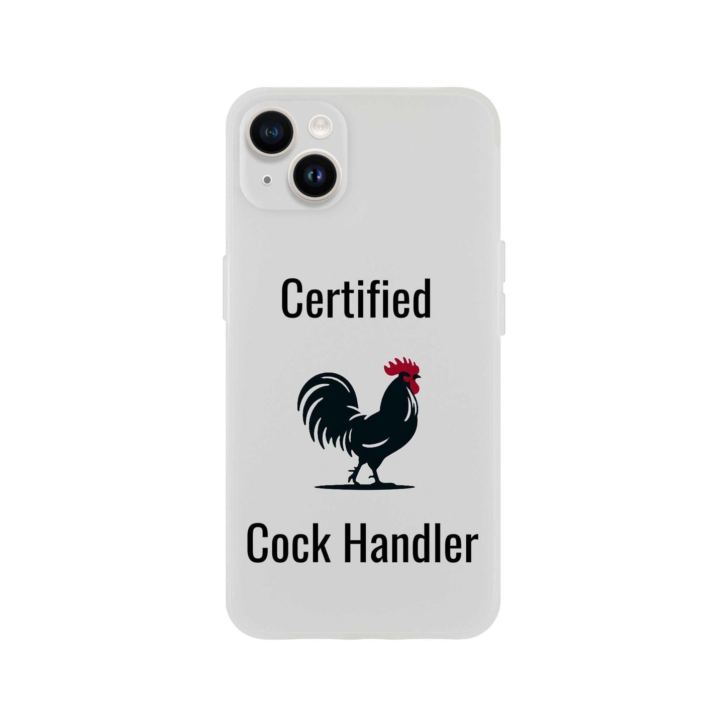 Certified Cock Handler iPhone Flexi Case with transparent frosty design and cock graphic.