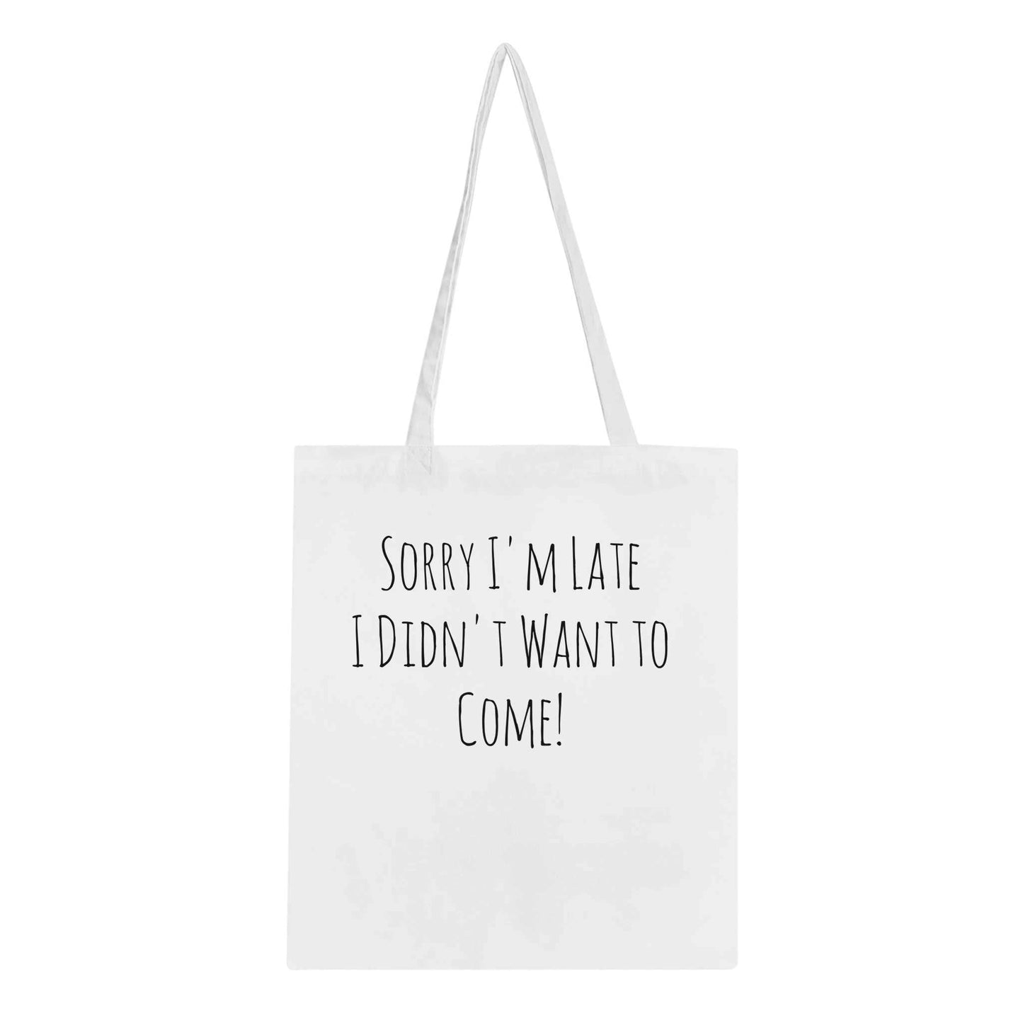 Classic Tote Bag with "Sorry I'm Late I Didn't Want to Come" design, eco-friendly, 100% cotton, reinforced stitching.