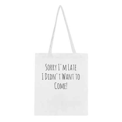 Classic Tote Bag with "Sorry I'm Late I Didn't Want to Come" design, eco-friendly, 100% cotton, reinforced stitching.