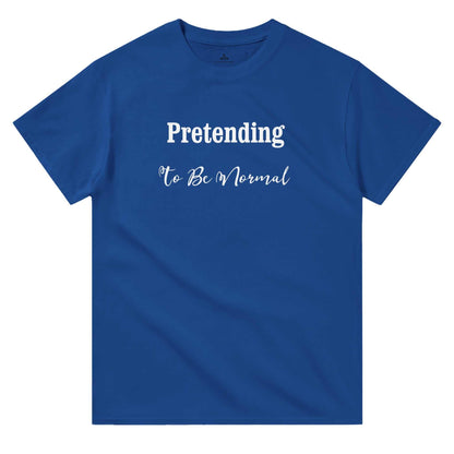 Women's blue crewneck t-shirt with "Pretending To Be Normal" text, durable heavyweight cotton, classic fit.