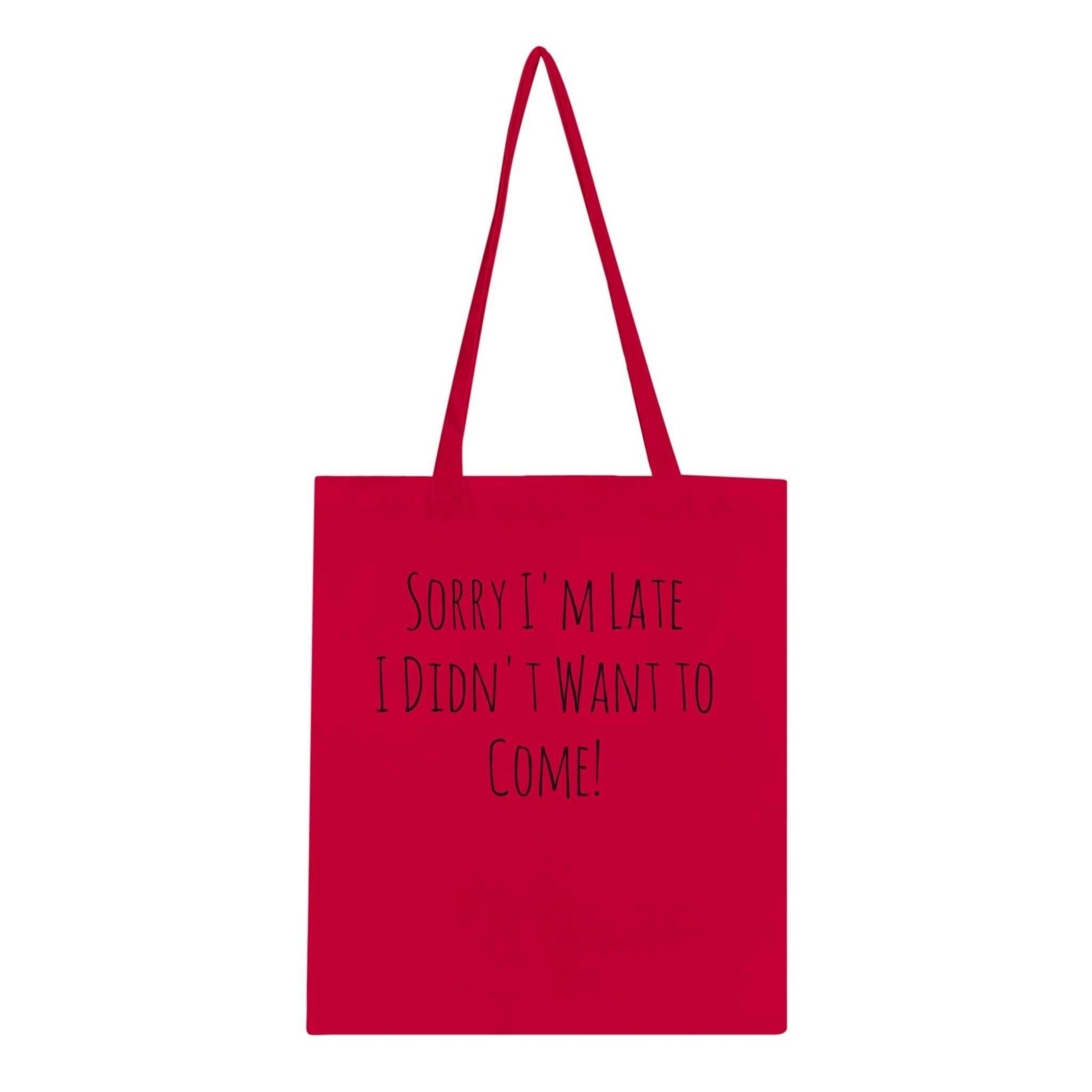 Classic tote bag with humorous "Sorry I'm late I didn't want to come!" text, featuring reinforced handles and eco-friendly cotton.