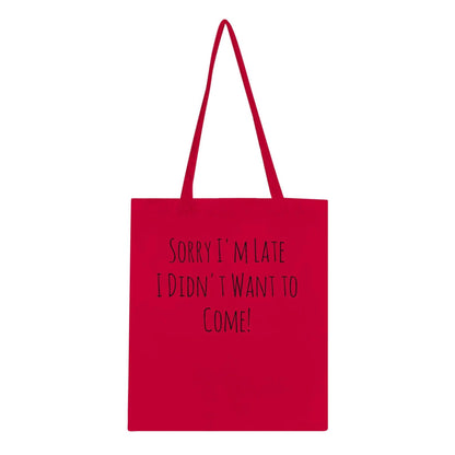 Classic tote bag with humorous "Sorry I'm late I didn't want to come!" text, featuring reinforced handles and eco-friendly cotton.